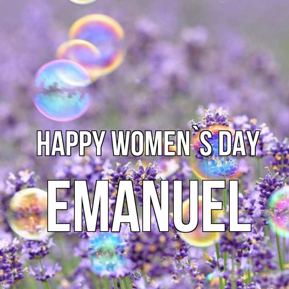 Greetings card с именем, Emanuel happy women`s day цветы Greetings with text for free download 